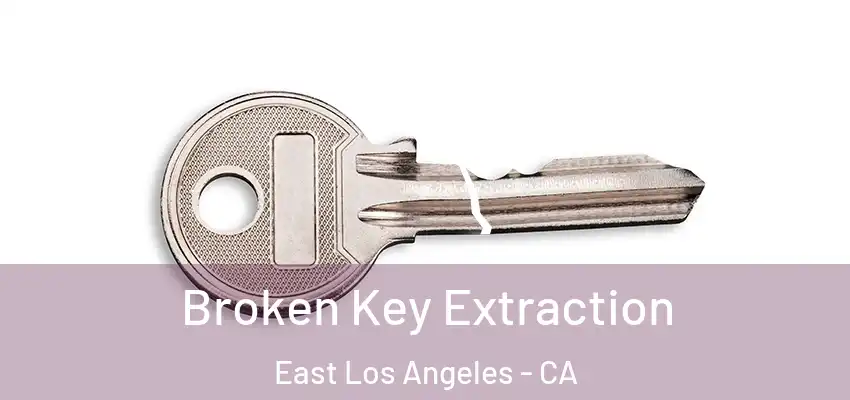 Broken Key Extraction East Los Angeles - CA