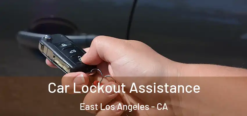  Car Lockout Assistance East Los Angeles - CA