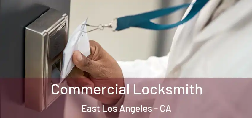  Commercial Locksmith East Los Angeles - CA