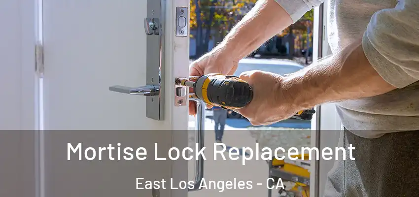 Mortise Lock Replacement East Los Angeles - CA