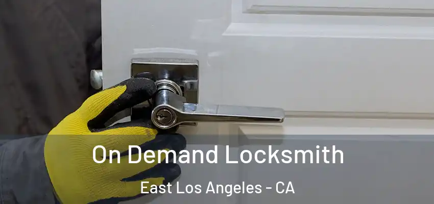 On Demand Locksmith East Los Angeles - CA
