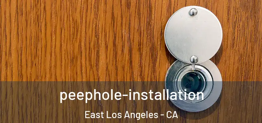 peephole-installation East Los Angeles - CA