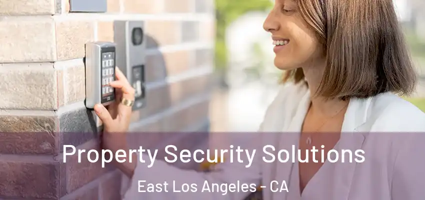 Property Security Solutions East Los Angeles - CA
