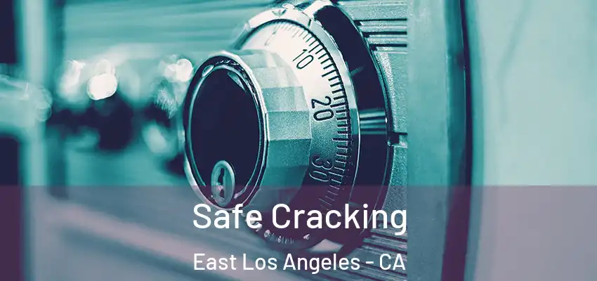 Safe Cracking East Los Angeles - CA