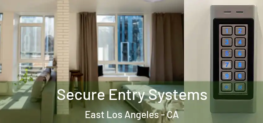 Secure Entry Systems East Los Angeles - CA